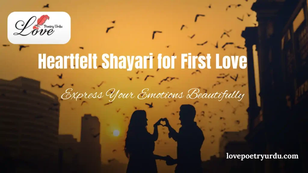 Heartfelt Shayari for First Love Express Your Emotions Beautifully - lovepoetryurdu.com