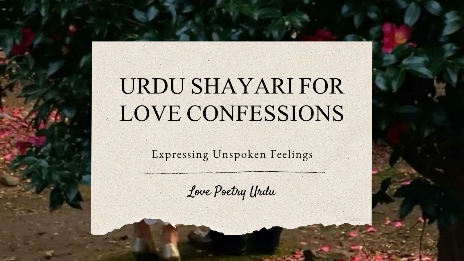 Title graphic featuring Urdu Shayari for Love Confessions and expressing unspoken feelings written on a torn paper overlay against a romantic, floral background with pink petals on the ground.