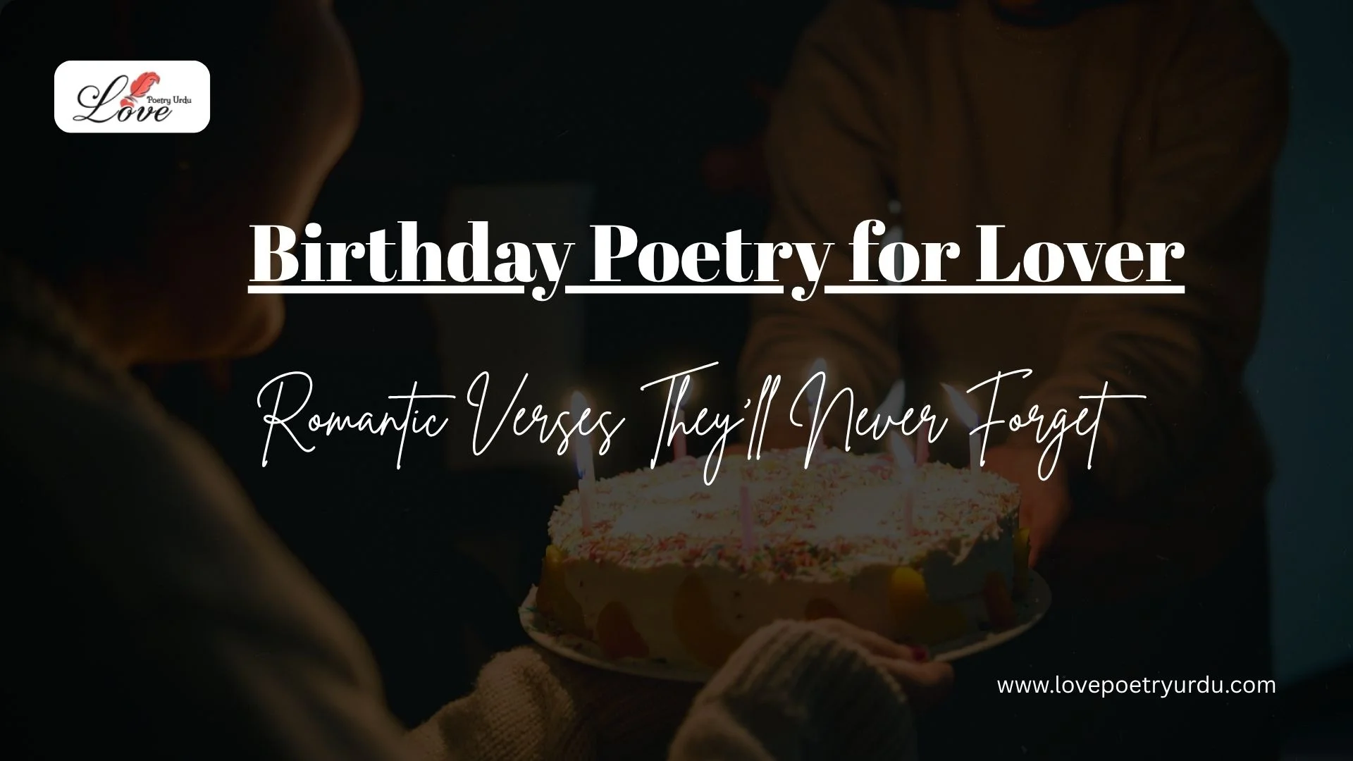 Text on a dark background with a birthday cake: "Birthday Poetry for Lover: Romantic Verses They'll Never Forget." Website: lovepoetryurdu.com.